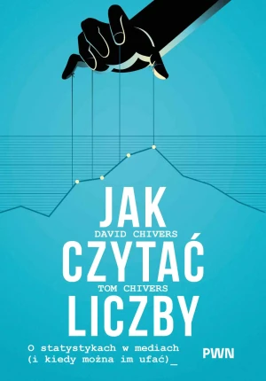 Jak czytać liczby. O statystykach w mediach (i kiedy można im ufać) - David Chivers - książka
