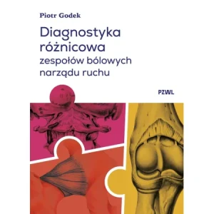 Diagnostyka różnicowa zespołów bólowych narządu ruchu. Badanie i wnioskowanie kliniczne - Piotr  Godek - książka