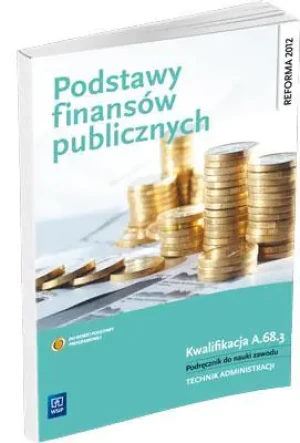 Podstawy finansów publicznych. Kwalifikacja A.68.3. Podręcznik do nauki zawodu technik administracji - Zofia Mielczarczyk - książka