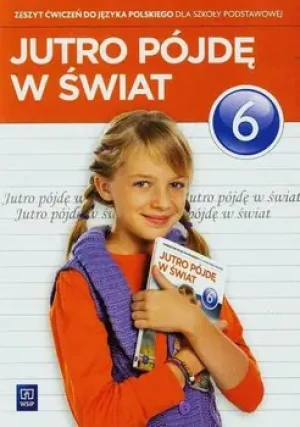 Jutro pójdę w świat 6. Język polski, Zeszyt ćwiczeń. Szkoła podstawowa - Hanna Dobrowolska, Urszula Dobrowolska - książka