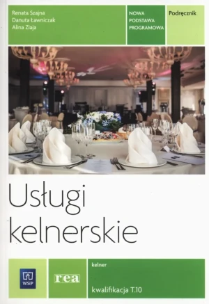 Usługi kelnerskie. Kelner. Kwalifikacja T.10. Podręcznik. Szkoły ponadgimnazjalne - Renata Szajna, Danuta Ławniczak - książka