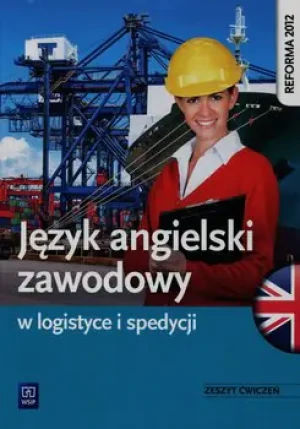 Język angielski zawodowy w logistyce i spedycji. Zeszyt ćwiczeń. Szkoła ponadgimnazjalna - Barbara Howis, Beata Szymoniak - książka
