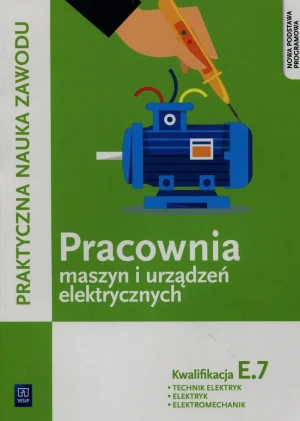 Praktyczna nauka zawodu. Pracownia maszyn i urządzeń elektrycznych E.7. Technik elektryk elektryk elektromechanik Szkoła ponadgimnazjalna - Stanisław Karasiewicz - książka