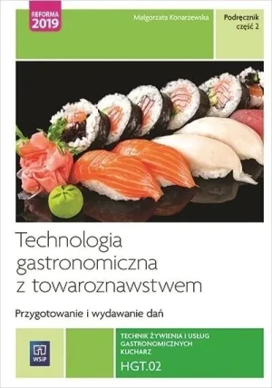 Technologia gastronomiczna z towaroznawstwem. Część 2 przygotowywanie i wydawanie dań. Kwalifikacja hgt. 02 - Małgorzata Konarzewska - książka