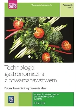 Technologia gastronomiczna z towaroznawstwem. Część 1 przygotowywanie i wydawanie dań. Kwalifikacja hgt. 02 - Małgorzata Konarzewska - książka