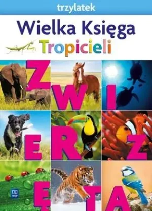 Nowi Tropiciele. Trzylatek. Wielka księga tropicieli. Zwierzęta - praca zbiorowa - książka