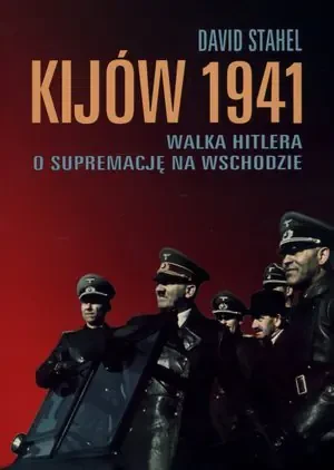 Kijów 1941. Walka Hitlera o supremację na Wschodzie - David Stahel - książka