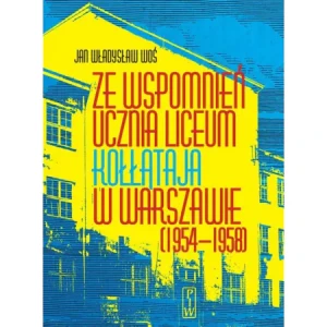 Ze Wspomnień Ucznia Liceum Kołłataja w Warszawie (1954-1958) - Jan Władysław Woś - książka