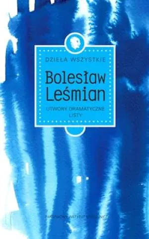 Dzieła wszystkie. Utwory dramatyczne. Listy - Bolesław Leśmian - książka