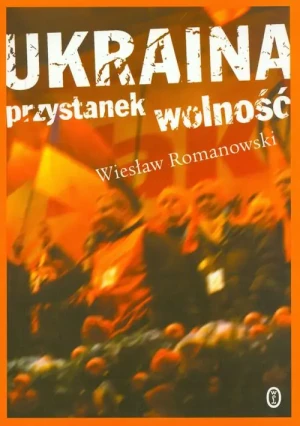 Ukraina. Przystanek wolność - Wiesław Romanowski - książka