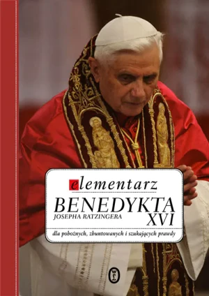 Elementarz Benedykta XVI dla pobożnych zbuntowanych i szukających prawdy - Zawada Marian - książka