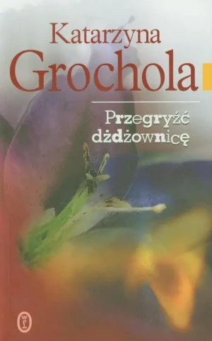 Przegryźć dżdżownicę - Grochola Katarzyna - książka