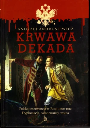 Krwawa dekada Polska interwencja w Rosji - Andrusiewicz Andrzej - książka