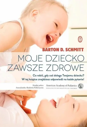 Moje dziecko zawsze zdrowe - Schmitt Barton D. - książka