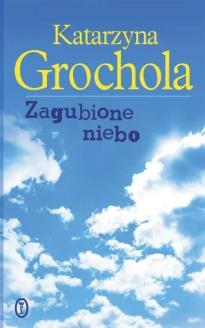 Zagubione niebo - Grochola Katarzyna - książka