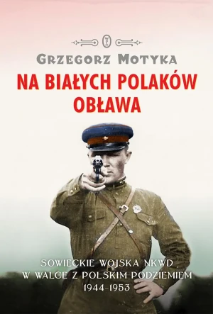 Na Białych Polaków obława - Grzegorz Motyka - książka