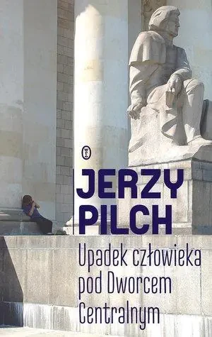 Upadek człowieka pod Dworcem Centralnym - Jerzy Pilch - książka