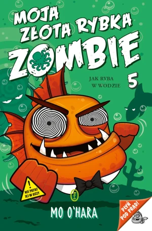 Moja złota rybka zombie. Jak ryba w wodzie. Tom 5 - Mo O'Hara - książka