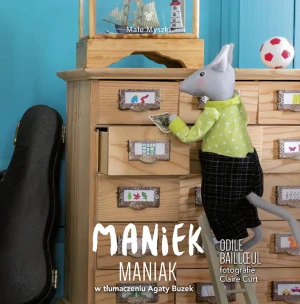Maniek Maniak - Odile Baillul, Claire Curt, Agata Buzek - książka