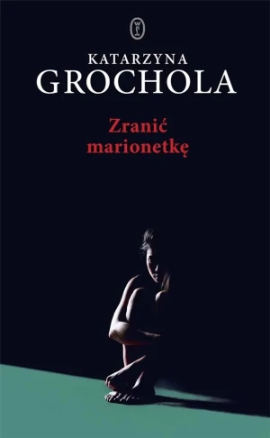 Zranić marionetkę - Katarzyna Grochola - książka