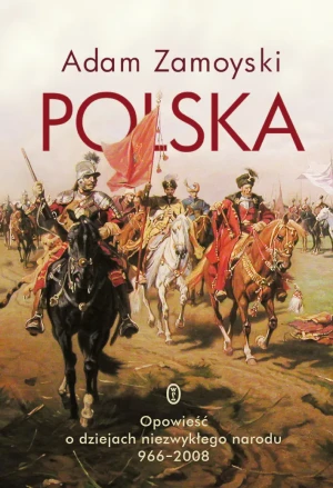Polska. Opowieść o dziejach niezwykłego narodu 966-2008 - Adam Zamoyski, Michał Ronikier - książka