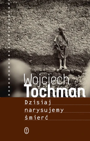 Dzisiaj narysujemy śmierć - Wojciech Tochman - książka