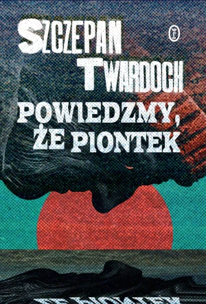 Powiedzmy, że Piontek - Szczepan Twardoch - książka