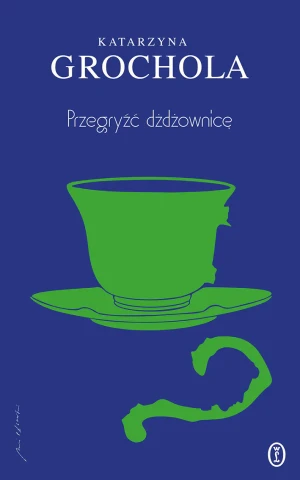 Przegryźć dżdżownicę - Grochola Katarzyna - książka