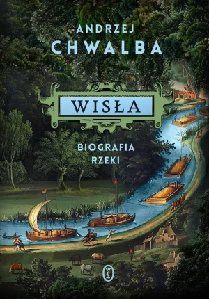 Wisła. Biografia rzeki - Andrzej Chwalba - książka