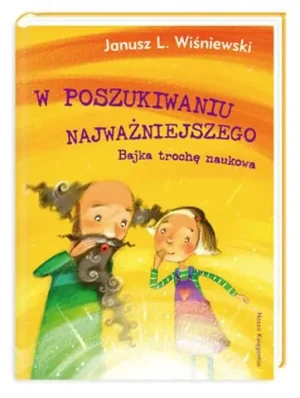 W poszukiwaniu najważniejszego. Bajka trochę naukowa - Janusz Leon Wiśniewski - książka