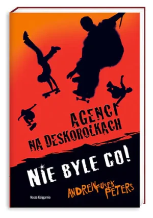 Nie byle co! Agenci na deskorolkach. Tom 1 - Peters Andrew Fusek, Andrew Peters Fusek - książka
