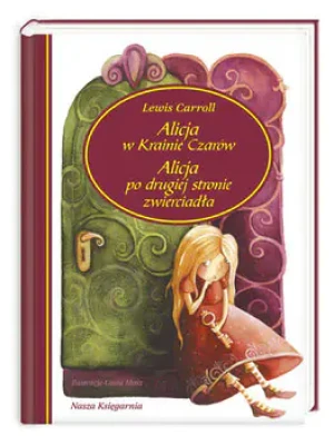 Alicja w Krainie Czarów Alicja po drugiej stronie zwierciadła - Carroll Lewis - książka
