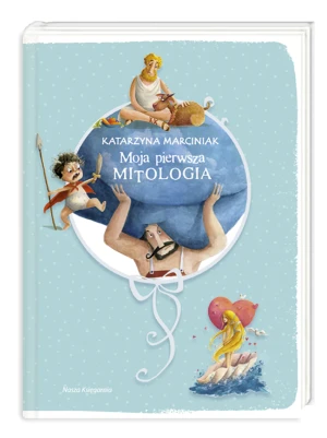 Moja pierwsza mitologia - Katarzyna Marciniak - książka