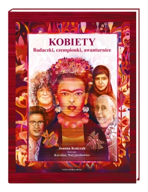Kobiety. Badaczki, czempionki, awanturnice - Joanna Kończak, Karolina Matyjaszkowicz - książka