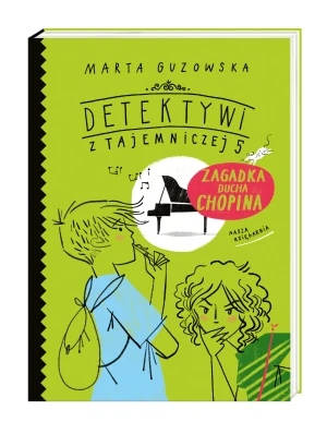 Zagadka ducha Chopina. Detektywi z Tajemniczej 5. Tom 5 - Marta Guzowska, Agata Raczyńska - książka