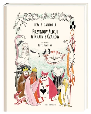 Przygody Alicji w Krainie Czarów. Alicja w Krainie Czarów. Tom 1 - Lewis Carroll, Tove Jansson, Maciej Słomczyński - książka