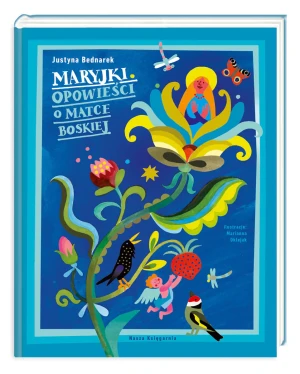 Maryjki. Opowieści o Matce Boskiej - Justyna Bednarek, Marianna Oklejak - książka
