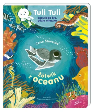 Żółwik z oceanu. Tuli Tuli opowiada, kto gdzie mieszka - Zofia Stanecka, Magdalena Kozieł-Nowak - książka