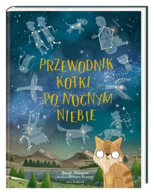 Przewodnik kotki po nocnym niebie - Stuart Atkinson, Brendan Kearney, Joanna Wajs - książka