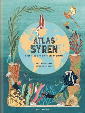 Atlas syren. Wodny lud z różnych stron świata - Anna Claybourne, Miren Asiain Lora - książka