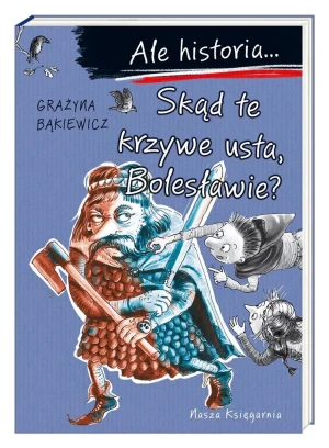Ale historia… Skąd te krzywe usta, Bolesławie? - Grażyna Bąkiewicz, Artur Nowicki - książka