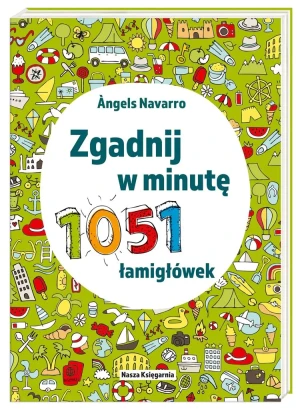 Zgadnij w minutę. 1051 łamigłówek - ngels Navarro, ngels Navarro, Marta Szafrańska-Br - książka