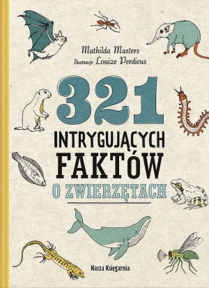 321 intrygujących faktów o zwierzętach - Mathilda Masters, Louize Perdieus, Małgorzata Woź - książka