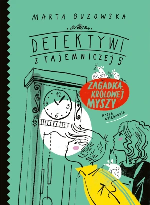 Zagadka królowej myszy. Detektywi z Tajemniczej 5. Tom 3 - Marta Guzowska, Agata Raczyńska - książka