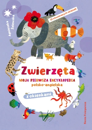 Zwierzęta. Moja pierwsza encyklopedia polsko-angielska z okienkami - Agnieszka Żelewska, Agnieszka Żelewska - książka