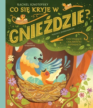 Co się kryje w gnieździe? Fascynujące ciekawostki o ptakach - Rachel Ignotofsky - książka