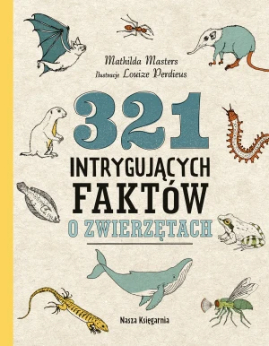 321 intrygujących faktów o zwierzętach - Mathilda Masters, Louize Perdieus, Małgorzata Woź - książka