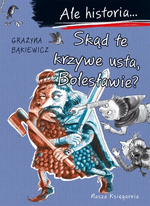 Ale historia... Skąd te krzywe usta, Bolesławie? - Grażyna Bąkiewicz, Artur Nowicki - książka