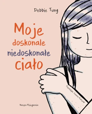 Moje doskonale niedoskonałe ciało - Debbie Tung - książka