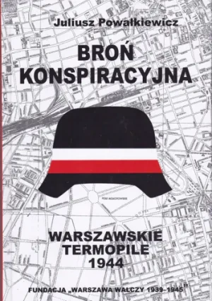 Broń Konspiracyjna - Juliusz Powałkiewicz - książka